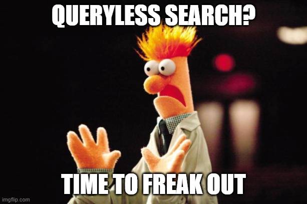 time to freak out meme queryless search